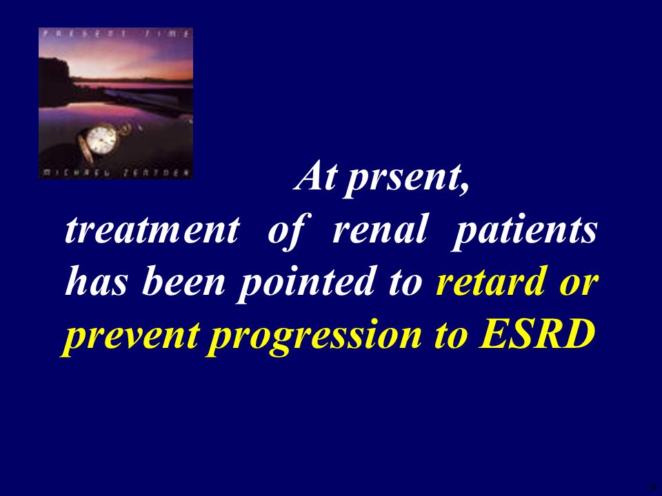 At prsent, treatment of renal patients has been pointed to retard or prevent progression to ESRD