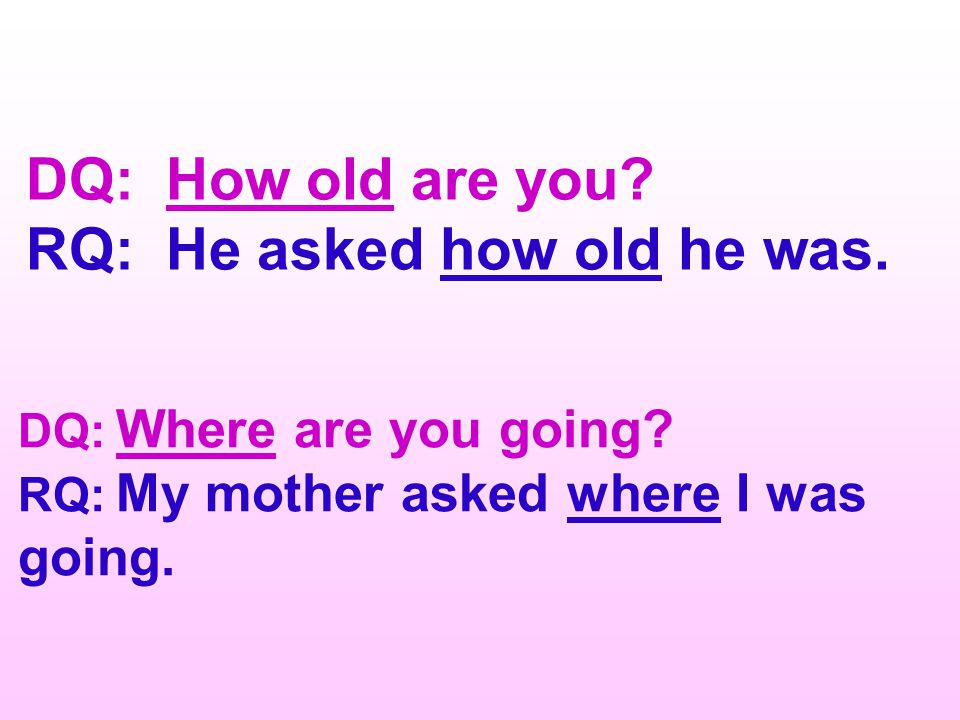 RQ: He asked how old he was.
