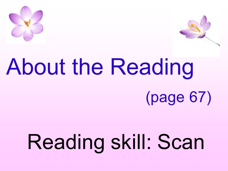 About the Reading (page 67) Reading skill: Scan