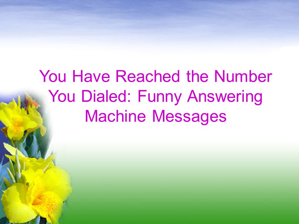 You Have Reached the Number You Dialed: Funny Answering Machine Messages