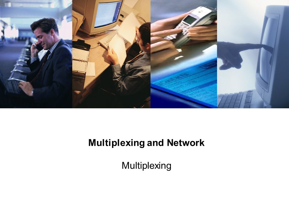 Multiplexing and Network Multiplexing