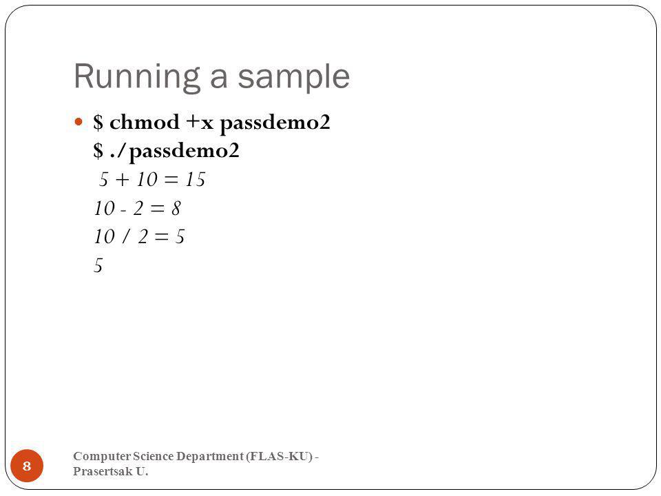 Running a sample $ chmod +x passdemo2 $ ./passdemo = = 8 10 / 2 = 5 5.
