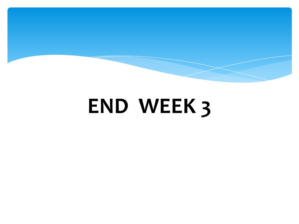 END WEEK 3