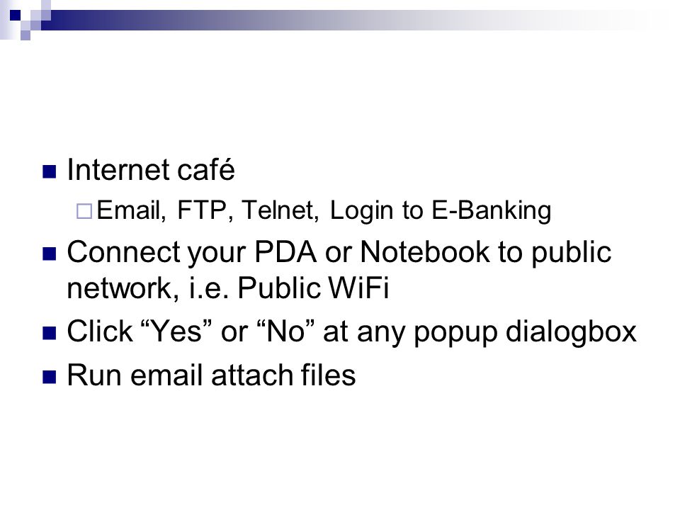 Connect your PDA or Notebook to public network, i.e. Public WiFi