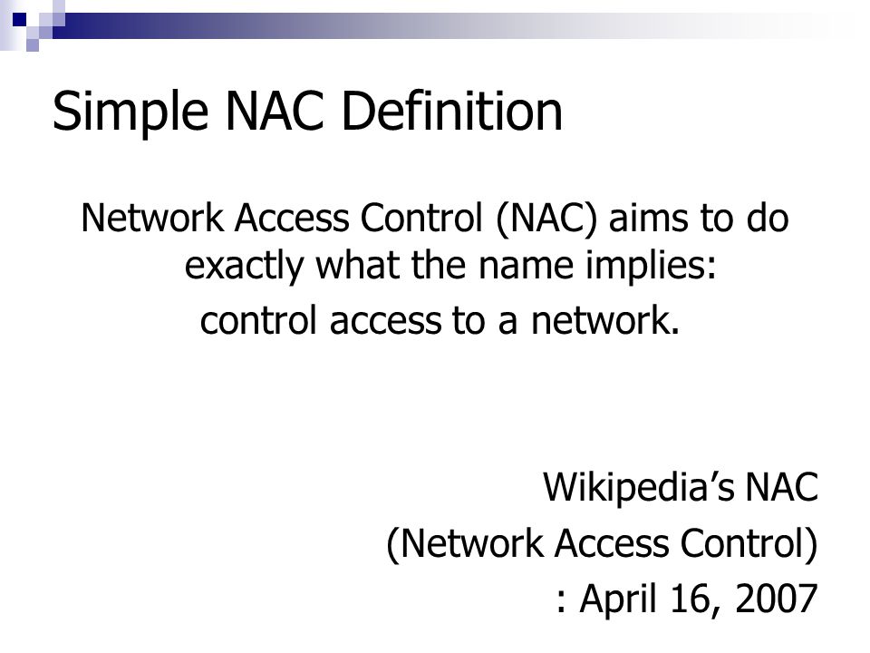 Simple NAC Definition Network Access Control (NAC) aims to do exactly what the name implies: control access to a network.