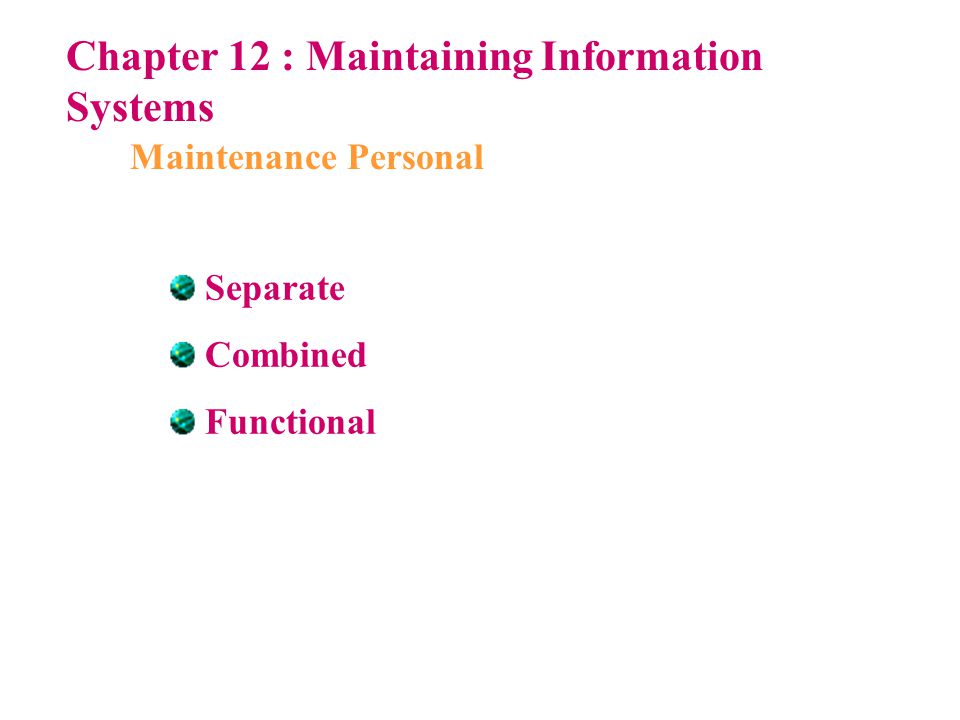 Chapter 12 : Maintaining Information Systems