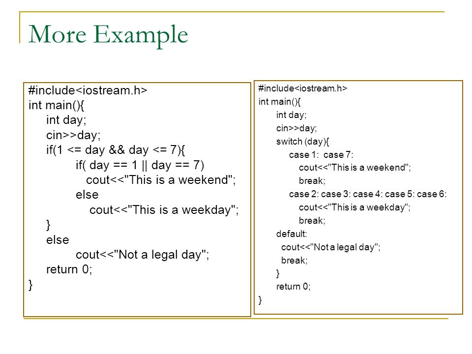 More Example #include<iostream.h> int main(){ int day;