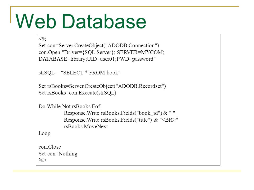 Web Database <% Set con=Server.CreateObject( ADODB.Connection )