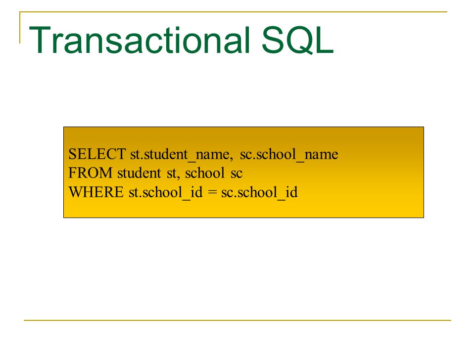 Transactional SQL SELECT st.student_name, sc.school_name
