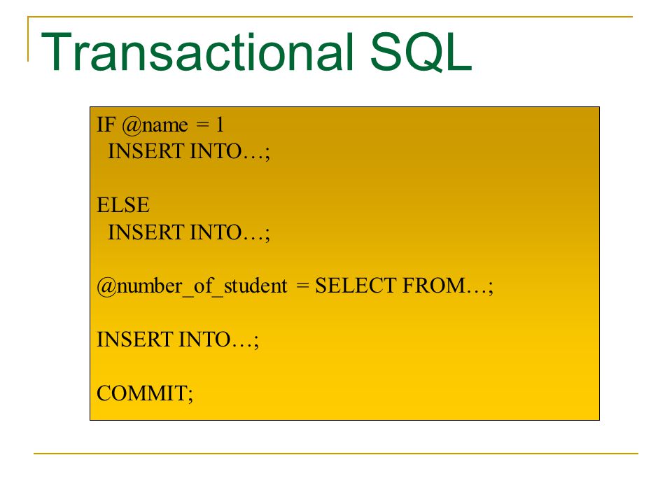 Transactional SQL = 1 INSERT INTO…; ELSE