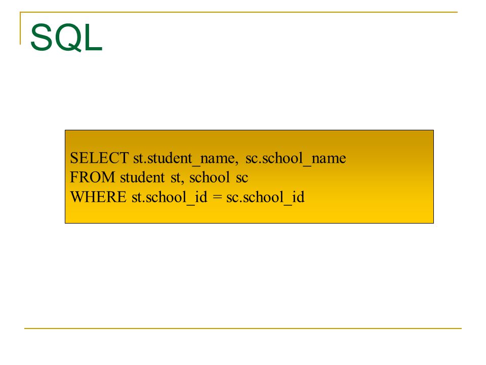 SQL SELECT st.student_name, sc.school_name FROM student st, school sc
