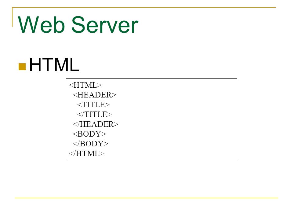 Web Server HTML <HTML> <HEADER> <TITLE>