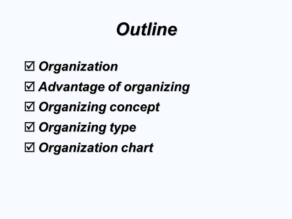 Outline Organization Advantage of organizing Organizing concept
