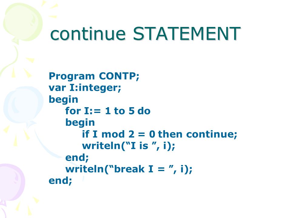 continue STATEMENT Program CONTP; var I:integer; begin