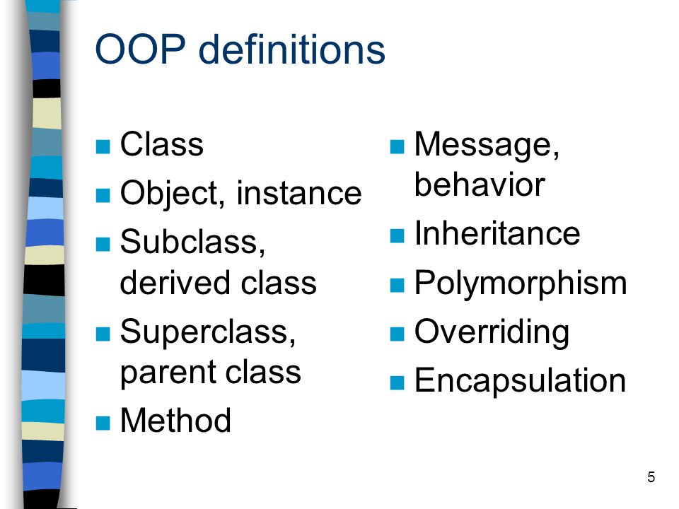 OOP definitions Class Object, instance Subclass, derived class