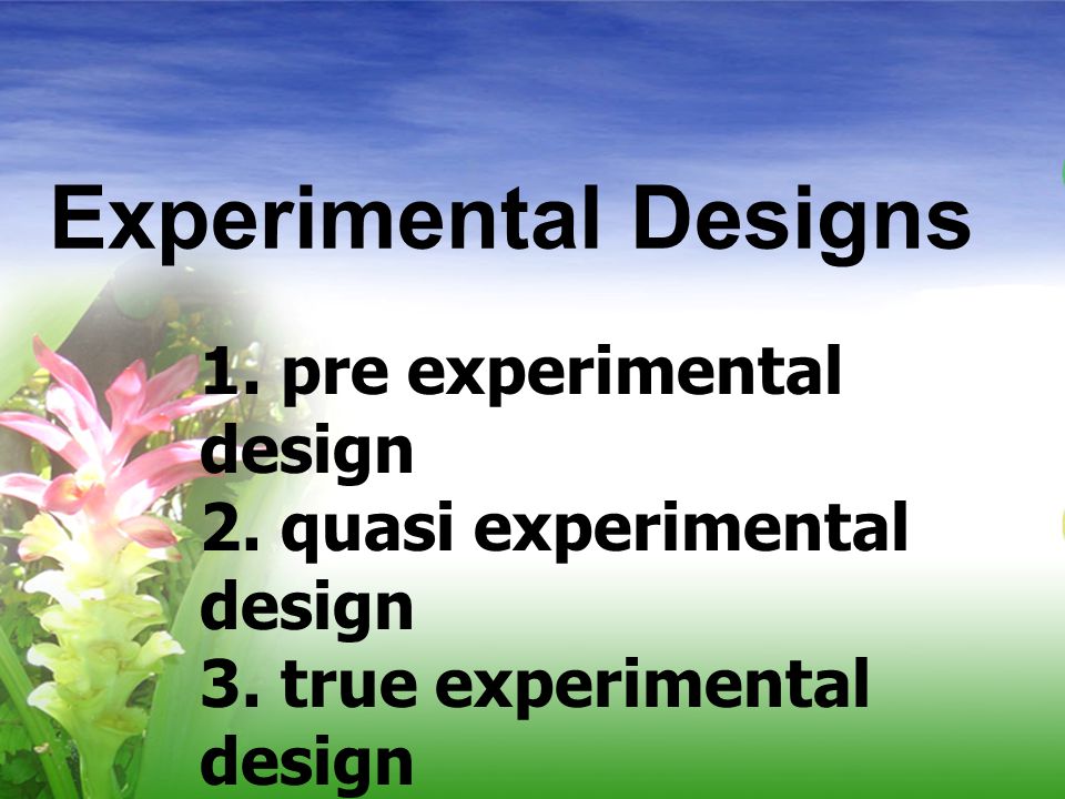 Experimental Designs 1. pre experimental design