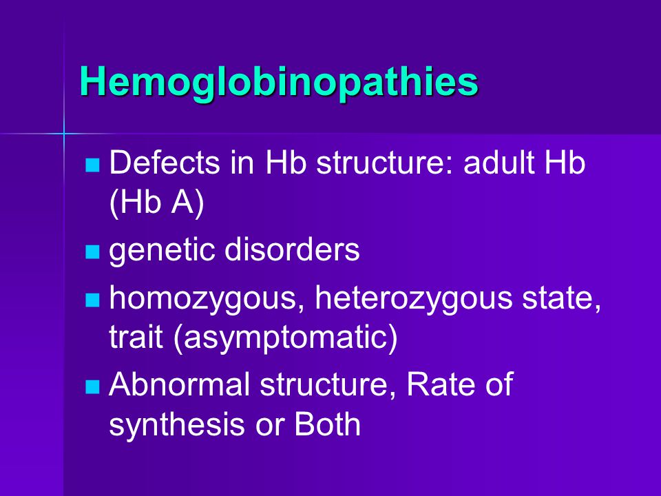 Hemoglobinopathies Defects in Hb structure: adult Hb (Hb A)