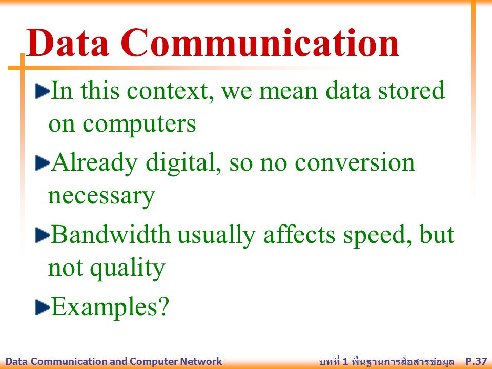 Data Communication In this context, we mean data stored on computers