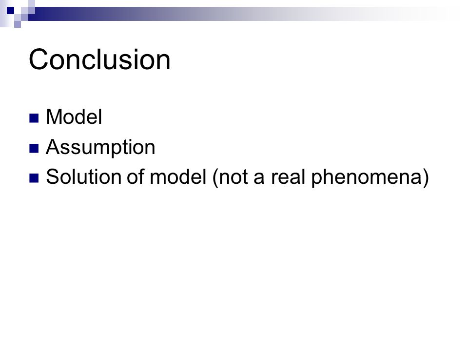 Conclusion Model Assumption Solution of model (not a real phenomena)