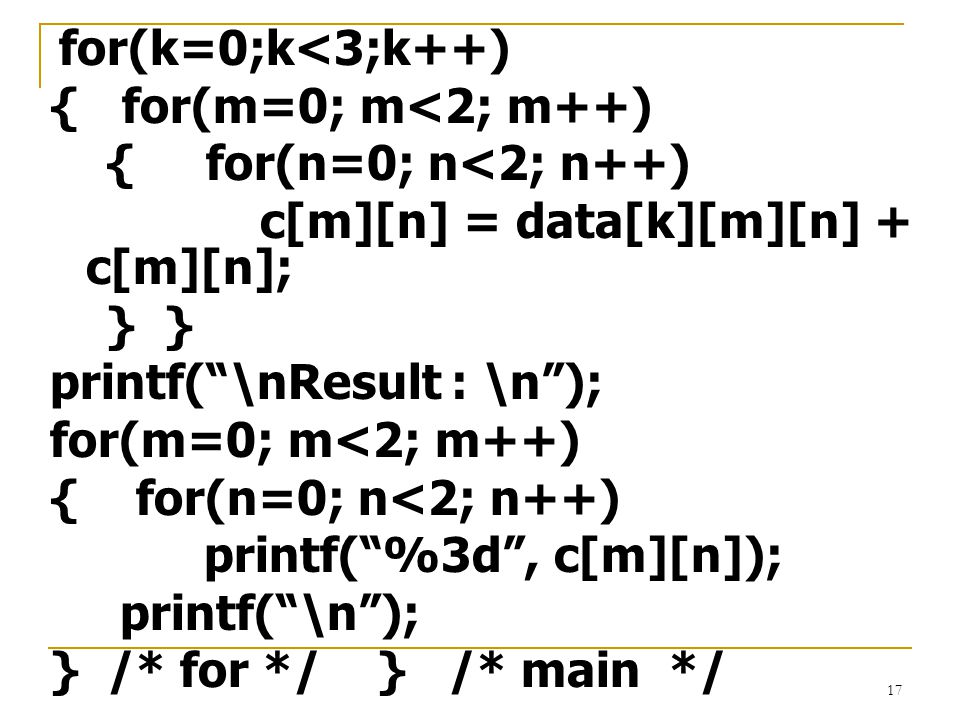 c[m][n] = data[k][m][n] + c[m][n]; } } printf( \nResult : \n );