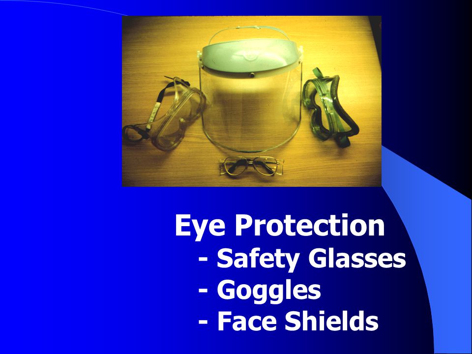Eye Protection - Safety Glasses - Goggles - Face Shields