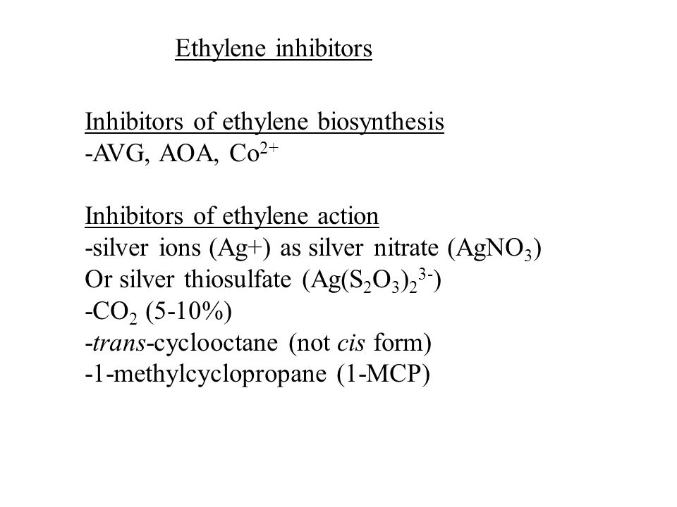 Ethylene inhibitors Inhibitors of ethylene biosynthesis. -AVG, AOA, Co2+ Inhibitors of ethylene action.