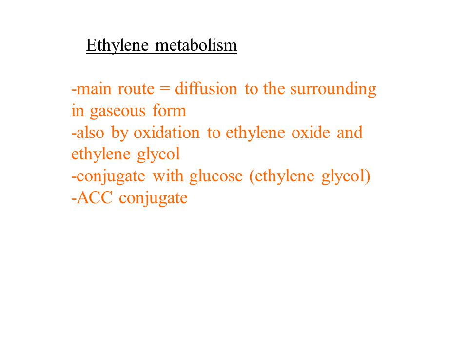 Ethylene metabolism -main route = diffusion to the surrounding. in gaseous form. -also by oxidation to ethylene oxide and.