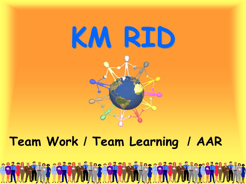 KM RID Team Work / Team Learning / AAR