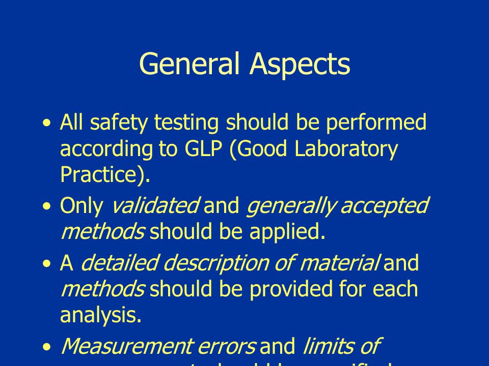 General Aspects All safety testing should be performed according to GLP (Good Laboratory Practice).