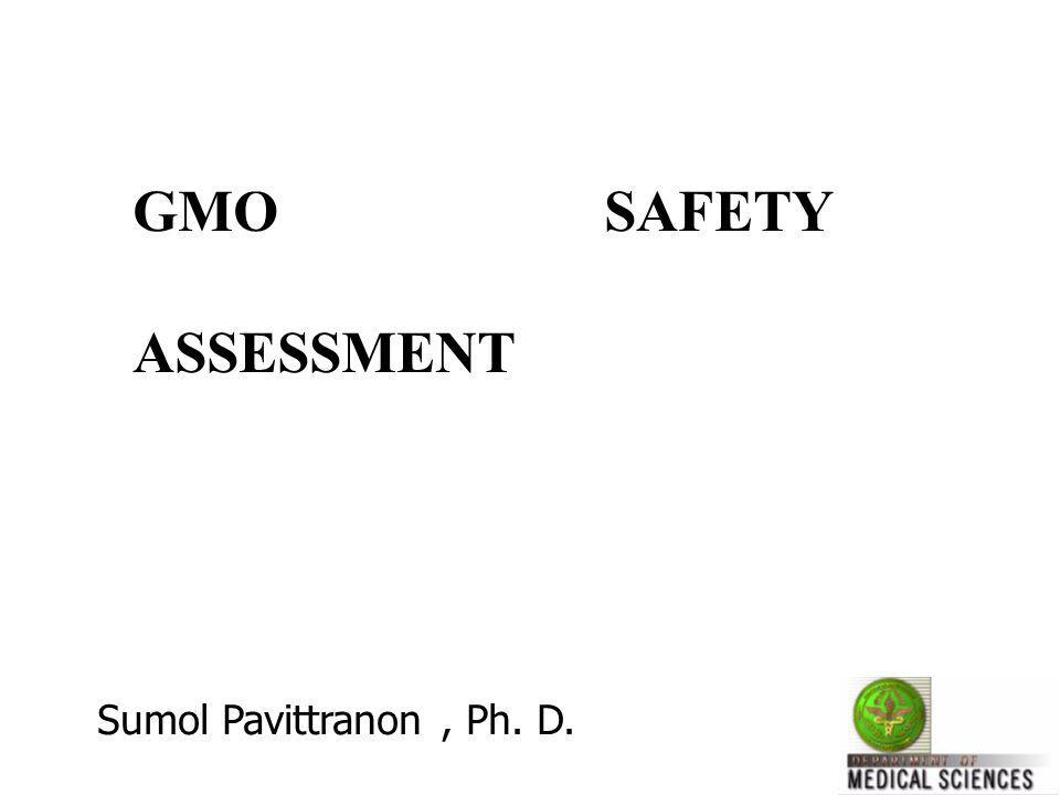 GMO SAFETY ASSESSMENT Sumol Pavittranon , Ph. D.