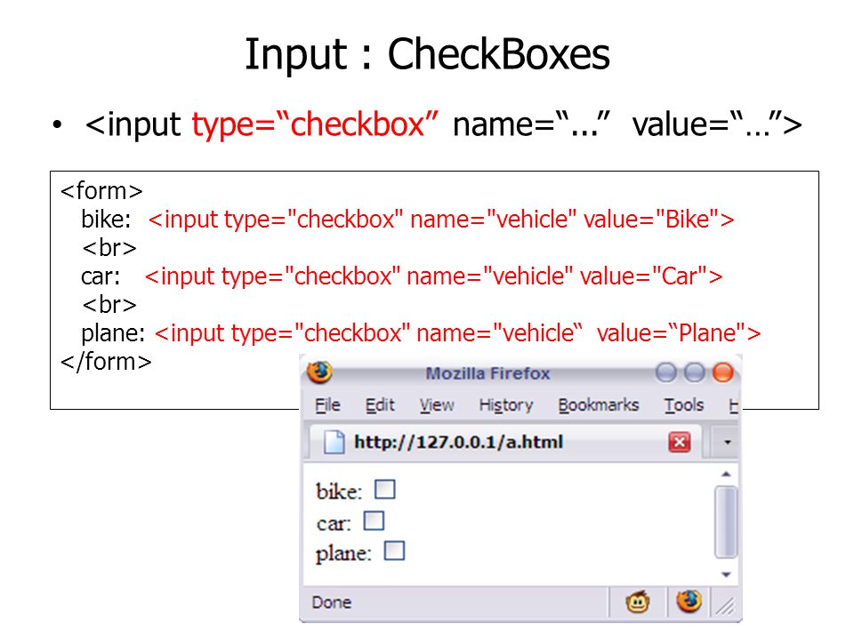 Input : CheckBoxes <input type= checkbox name= ... value= … >