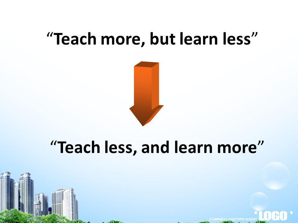 Teach more, but learn less