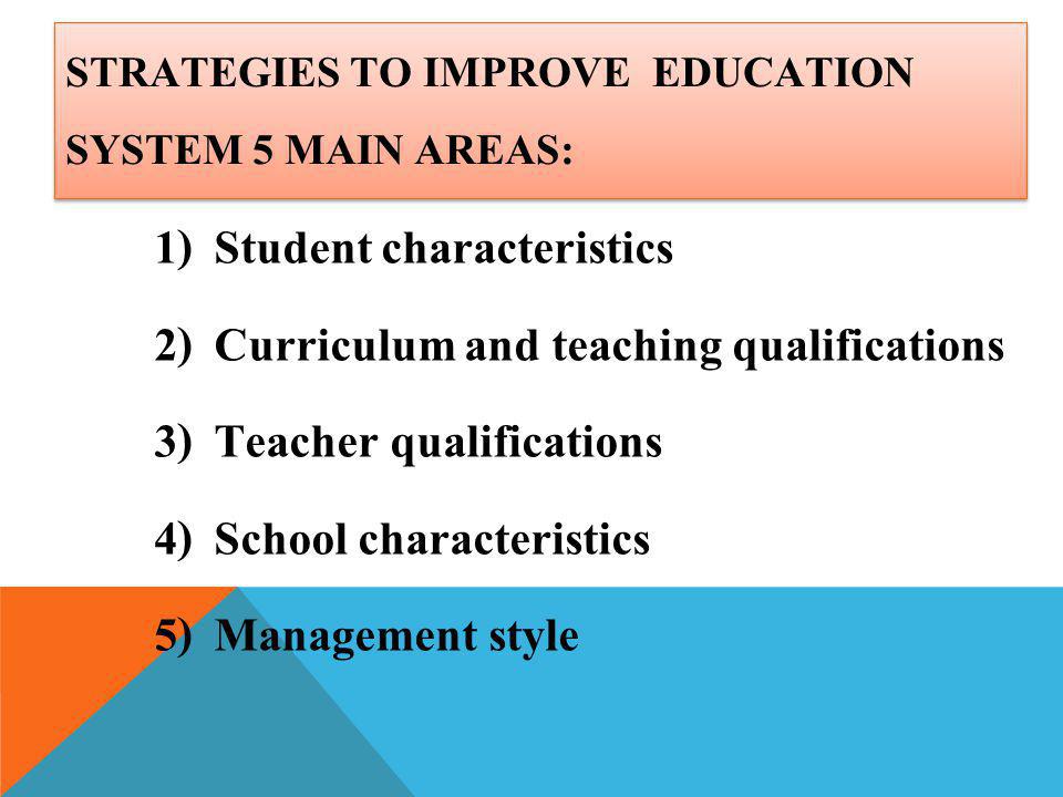 Strategies to improve Education system 5 main areas: