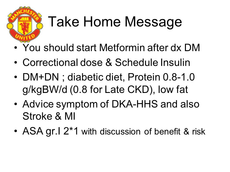 Take Home Message You should start Metformin after dx DM