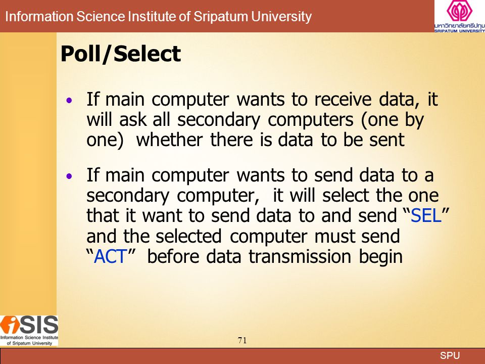 Poll/Select If main computer wants to receive data, it will ask all secondary computers (one by one) whether there is data to be sent.