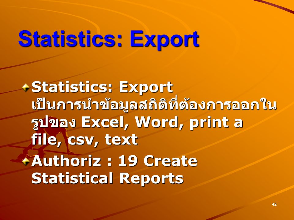 Statistics: Export Statistics: Export เป็นการนำข้อมูลสถิติที่ต้องการออกในรูปของ Excel, Word, print a file, csv, text.