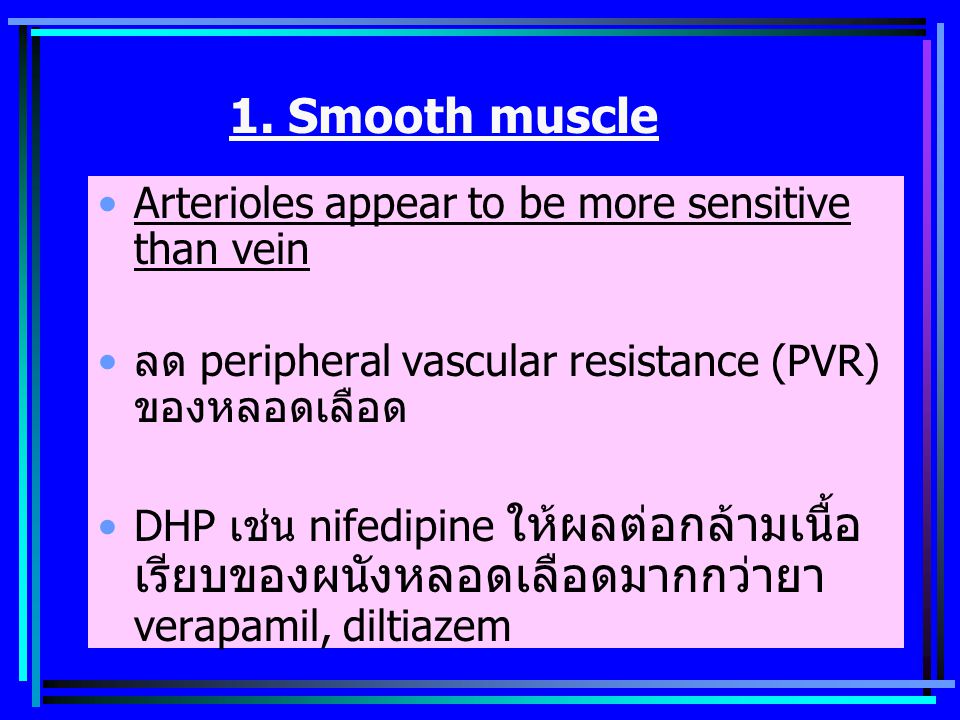 1. Smooth muscle Arterioles appear to be more sensitive than vein