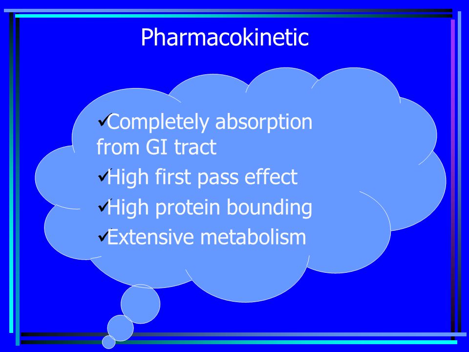 Pharmacokinetic Completely absorption from GI tract