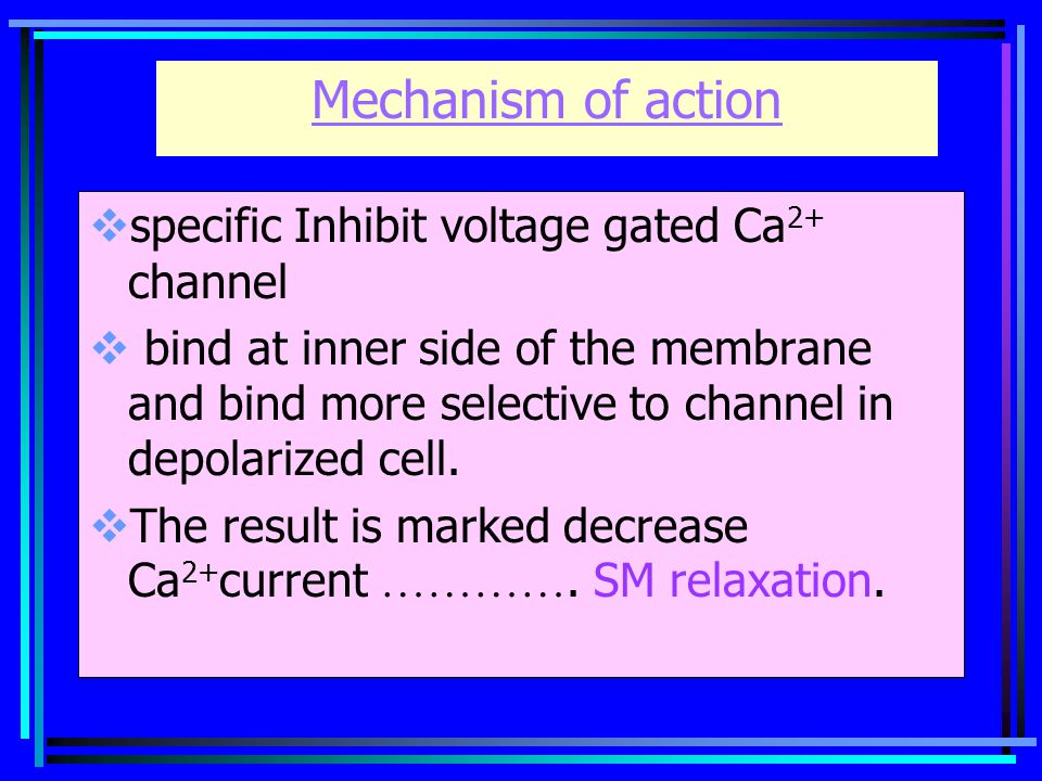 Mechanism of action specific Inhibit voltage gated Ca2+ channel
