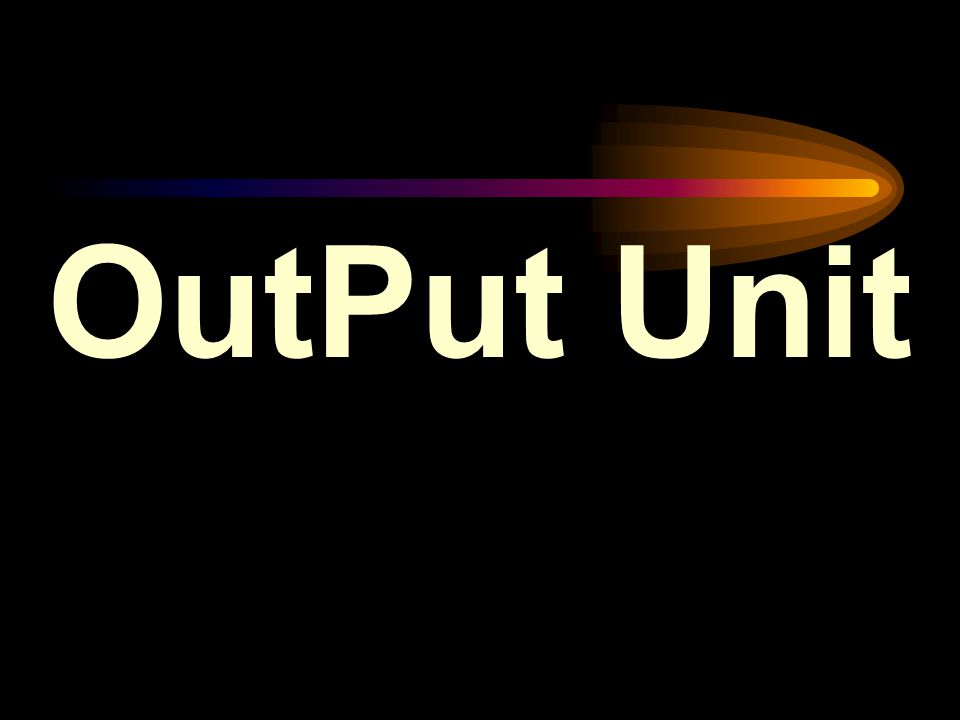 OutPut Unit