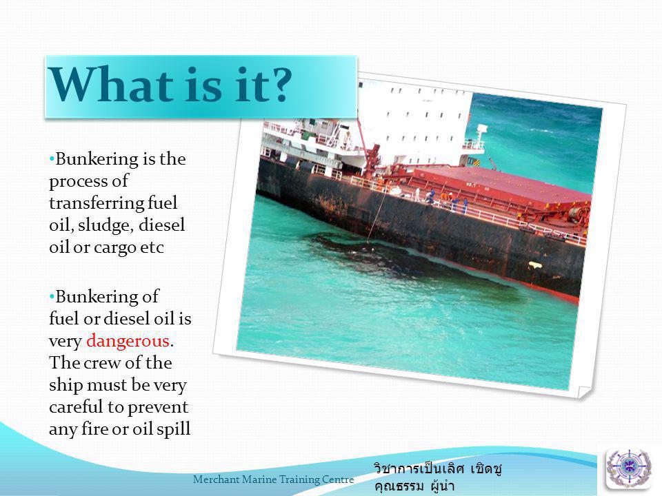 What is it Bunkering is the process of transferring fuel oil, sludge, diesel oil or cargo etc.