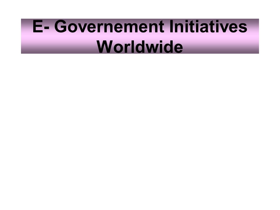 E- Governement Initiatives Worldwide