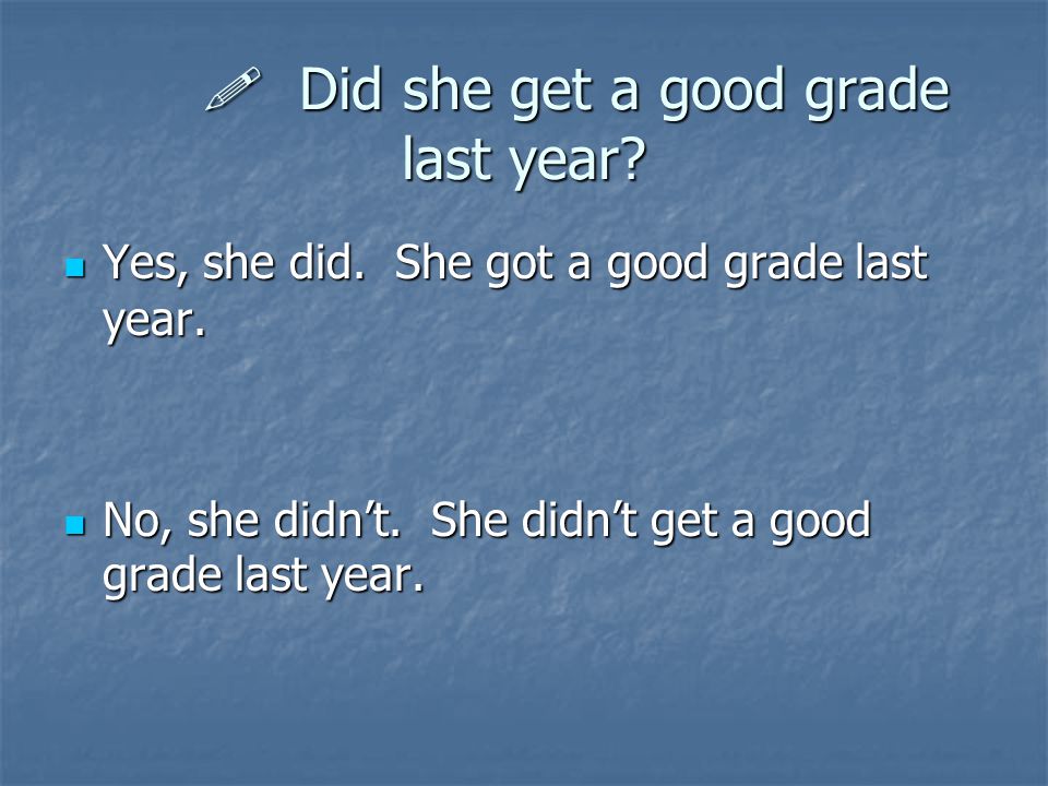  Did she get a good grade last year