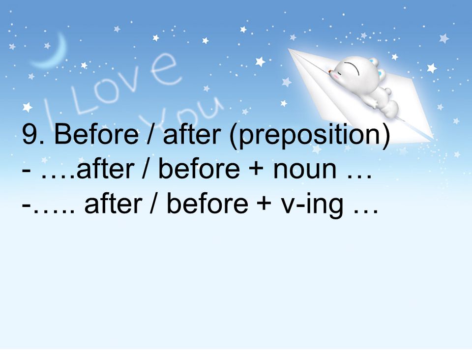 9. Before / after (preposition) - …. after / before + noun … -…