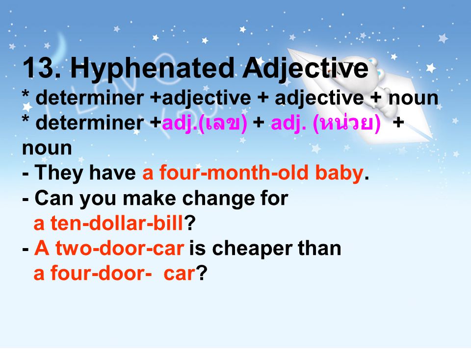 13. Hyphenated Adjective. determiner +adjective + adjective + noun