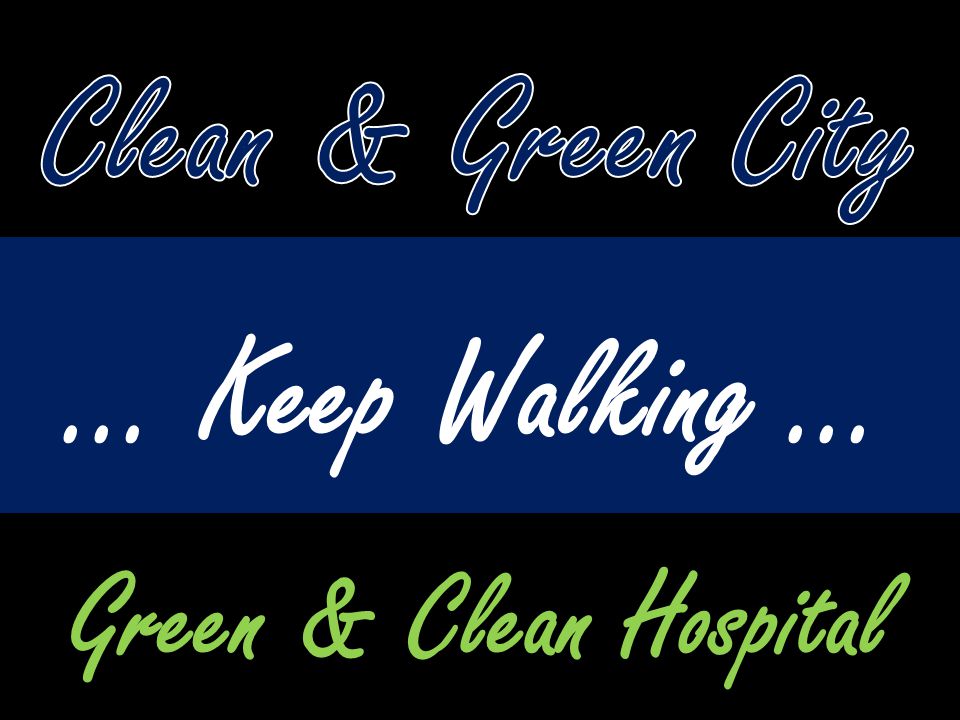 Clean & Green City … Keep Walking … Green & Clean Hospital