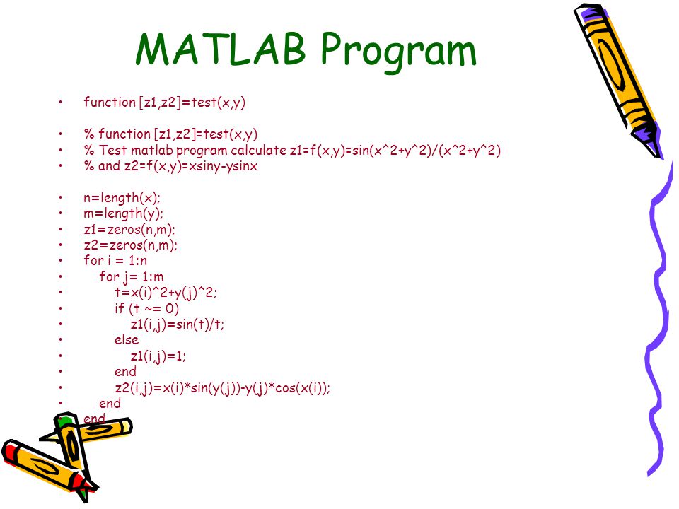 MATLAB Program function [z1,z2]=test(x,y) % function [z1,z2]=test(x,y)