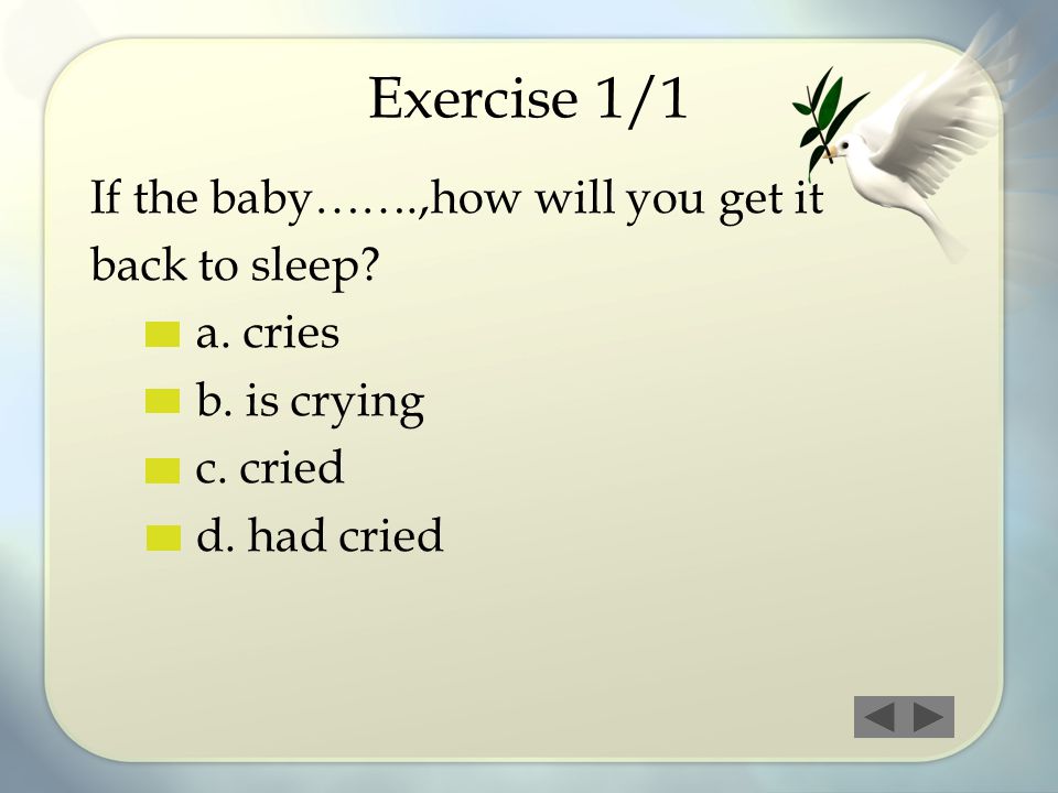 Exercise 1/1 If the baby…….,how will you get it back to sleep