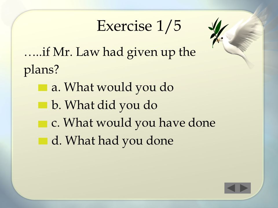 Exercise 1/5 …..if Mr. Law had given up the plans