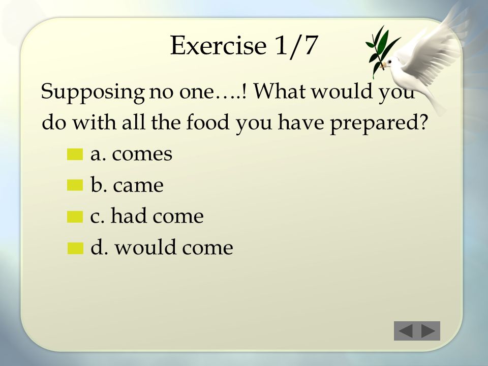 Exercise 1/7 Supposing no one….! What would you